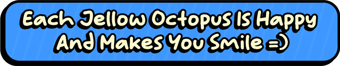 Each Jellow Octopus Is Happy And Makes You Smile =)